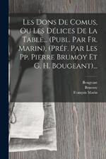 Les Dons De Comus, Ou Les Délices De La Table... (publ. Par Fr. Marin), (préf. Par Les Pp. Pierre Brumoy Et G. H. Bougeant)...