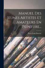 Manuel Des Jeunes Artistes Et Amateurs En Peinture...