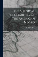 The Surgical Peculiarities Of The American Negro