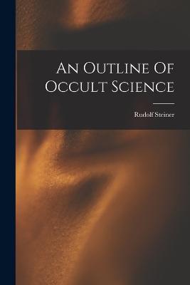 An Outline Of Occult Science - Rudolf Steiner - cover