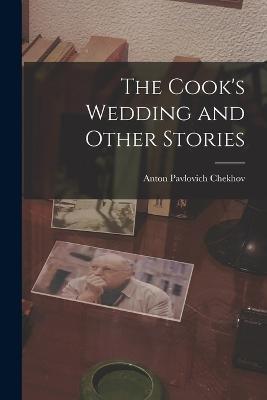 The Cook's Wedding and Other Stories - Anton Pavlovich Chekhov - cover