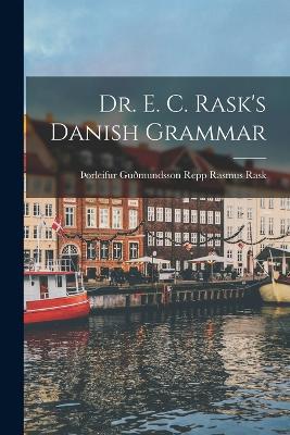Dr. E. C. Rask's Danish Grammar - thOrleifur Gudmundsson Repp Rasm Rask - cover