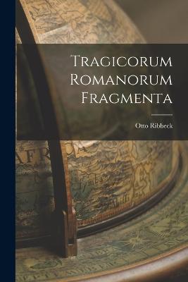 Tragicorum Romanorum Fragmenta - Otto Ribbeck - cover