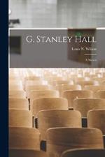 G. Stanley Hall; A Sketch