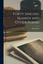 Forty Singing Seamen and Other Poems;