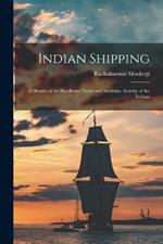 Indian Shipping; a History of the Sea-borne Trade and Maritime Activity of the Indians