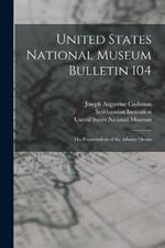 United States National Museum Bulletin 104: The Foraminifera of the Atlantic Ocean
