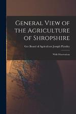 General View of the Agriculture of Shropshire: With Observations