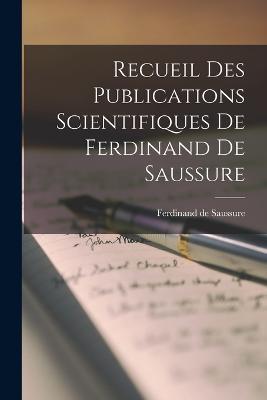 Recueil des Publications Scientifiques de Ferdinand de Saussure - Ferdinand De Saussure - cover