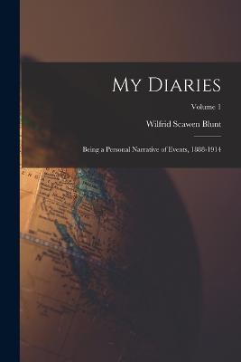 My Diaries: Being a Personal Narrative of Events, 1888-1914; Volume 1 - Wilfrid Scawen Blunt - cover