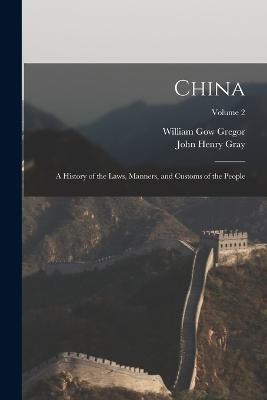 China: A History of the Laws, Manners, and Customs of the People; Volume 2 - John Henry Gray,William Gow Gregor - cover