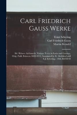 Carl Friedrich Gauss Werke: Bd. Höhere Arithmetik (Various Texts, in Latin and German, Orig. Publ. Between 1808-1831, Annotated by R. Dedekind and E.J. Schering). 1866, BAND II - Carl Friedrich Gauss,Ernst Schering,Martin Brendel - cover