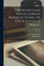 The Novels and Miscellaneous Works of Daniel De Foe. A System of Magic.; Volume XII