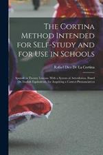 The Cortina Method Intended for Self-Study and for Use in Schools: Spanish in Twenty Lessons, With a System of Articulation, Based On English Equivalents, for Acquiring a Correct Pronunciation