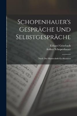 Schopenhauer's Gesprache Und Selbstgesprache: Nach Der Handschrift Eis Heauton - Arthur Schopenhauer,Eduard Grisebach - cover