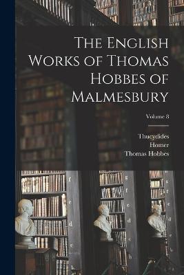 The English Works of Thomas Hobbes of Malmesbury; Volume 8 - Homer,Thucydides,William Molesworth - cover