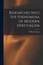 Researches Into the Phenomena of Modern Spiritualism