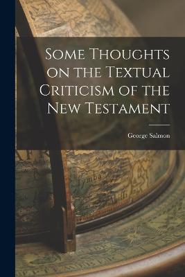 Some Thoughts on the Textual Criticism of the New Testament - George Salmon - cover