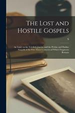 The Lost and Hostile Gospels: An Essay on the Toledoth Jeschu, and the Petrine and Pauline Gospels of the First Three Centuries of Which Fragments Remain