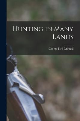 Hunting in Many Lands - George Bird Grinnell - cover