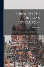 Through the Russian Revolution: Notes of an Eyewitness, From 12th March-30th May