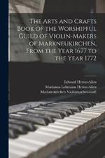 The Arts and Crafts Book of the Worshipful Guild of Violin-makers of Markneukirchen, From the Year 1677 to the Year 1772