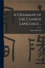 A Grammar of the Chinese Language ..