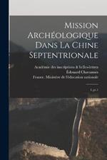 Mission archéologique dans la Chine septentrionale: 1, pt.1