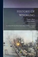 History Of Wyoming: In A Series Of Letters From Charles Miner To His Son William Penn Miner