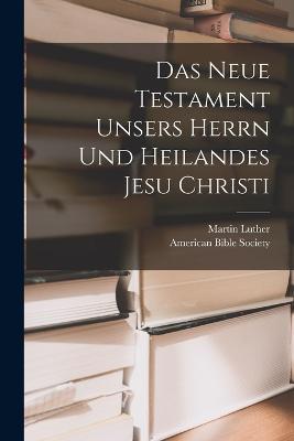 Das Neue Testament unsers Herrn und Heilandes Jesu Christi - Martin Luther - cover