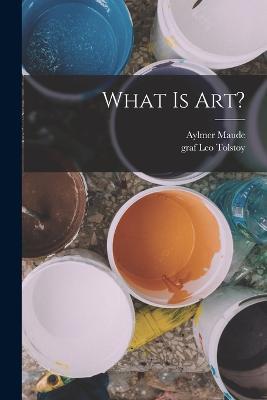 What Is Art? - Aylmer Maude - cover