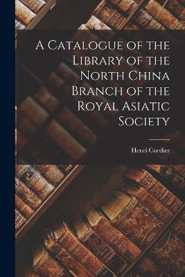 A Catalogue of the Library of the North China Branch of the Royal Asiatic Society - Henri Cordier - cover