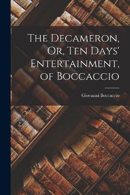 The Decameron, Or, Ten Days' Entertainment, of Boccaccio - Giovanni Boccaccio - cover