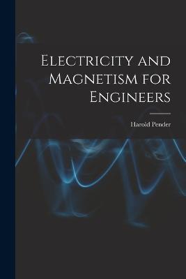 Electricity and Magnetism for Engineers - Harold Pender - cover