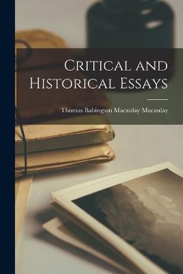 Critical and Historical Essays - Thomas Babington Macaulay Macaulay - cover