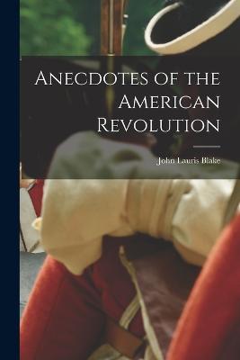 Anecdotes of the American Revolution - John Lauris Blake - cover