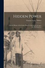 Hidden Power: A Secret History of the Indian Ring, Its Operations, Intrigues and Machinations