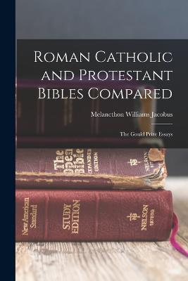 Roman Catholic and Protestant Bibles Compared: The Gould Prize Essays - Melancthon Williams Jacobus - cover