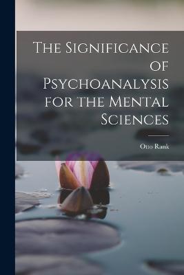The Significance of Psychoanalysis for the Mental Sciences - Rank Otto - cover