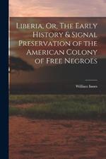 Liberia, Or, The Early History & Signal Preservation of the American Colony of Free Negroes