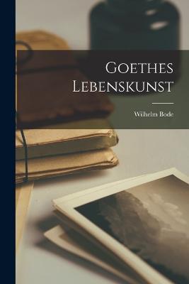 Goethes Lebenskunst - Wilhelm Bode - cover