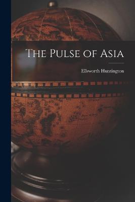 The Pulse of Asia - Ellsworth Huntington - cover