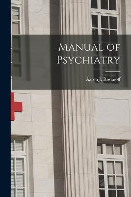 Manual of Psychiatry - Aaron J Rosanoff - cover