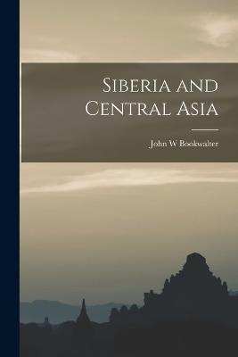 Siberia and Central Asia - John W Bookwalter - cover