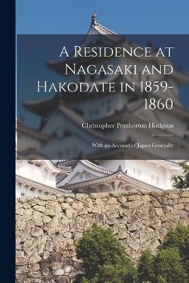 A Residence at Nagasaki and Hakodate in 1859-1860: With an Account of Japan Generally - Christopher Pemberton Hodgson - cover