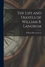 The Life and Travels of William B. Landrum