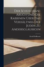 Der Schulchan-Aruch Und Die Rabbinen Über Das Verhältniss Der Juden Zu Andersgläubigen