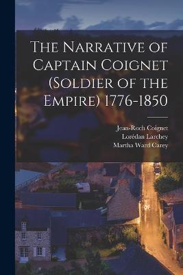 The Narrative of Captain Coignet (Soldier of the Empire) 1776-1850 - Martha Ward Carey,Lorédan Larchey,Jean-Roch Coignet - cover