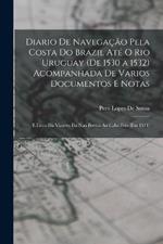 Diario De Navegação Pela Costa Do Brazil Até O Rio Uruguay (De 1530 a 1532) Acompanhada De Varios Documentos E Notas: E Livro Da Viagem Da Nao Bretoa Ao Cabo Frio (Em 1511)