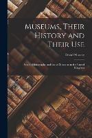 Museums, Their History and Their Use: With a Bibliography and List of Museums in the United Kingdom - David Murray - cover